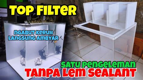 Membuat Top Filter Akrilik Custom Air Pdam Keruh Gak Masalah YouTube