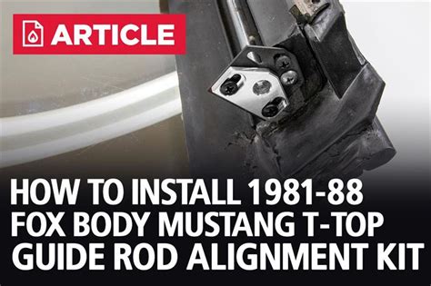 How To Install Fox Body Mustang T Top Guide Rod Alignment Kit