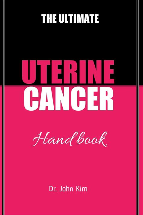 Ultimate Uterine Cancer Handbook Advocating For Ones Own Healthcare