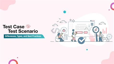 Test Case Vs Test Scenario Differences Types And Best Practices