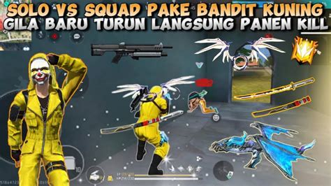 Solo Vs Squad Pake Bandit Kuning Gila Baru Turun Langsung Panen Kil