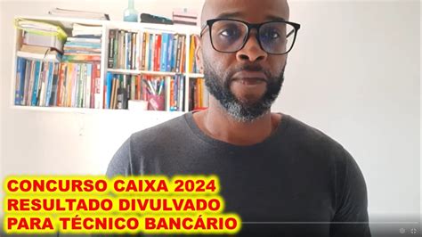 Concurso Caixa 2024 Sai Resultado Da Prova De Técnico Bancário Youtube