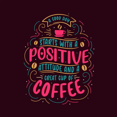 A Good Day Starts With A Positive Attitude And Great Cup Of Coffee