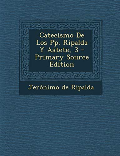 Catecismo De Los Pp Ripalda Y Astete 3 Spanish Edition Ripalda