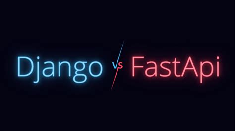 Django Vs Fastapi Qui Des Deux Est Le Meilleur