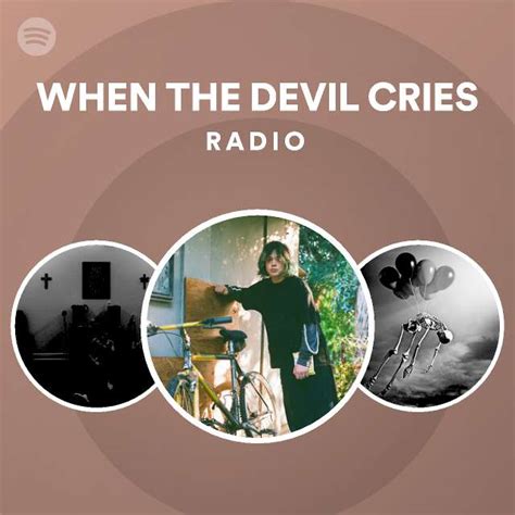 When The Devil Cries Radio Playlist By Spotify Spotify