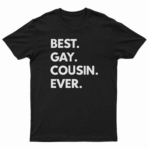 Best Gay Cousin Ever T Shirt For Unisex Digitalprintcustom