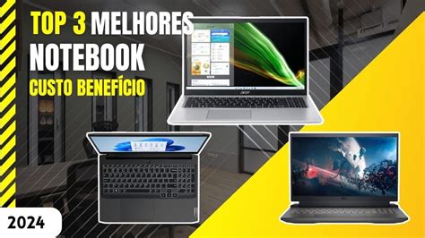 TOP 3 Melhores NOTEBOOK CUSTO BENEFÍCIO para comprar em 2024 YouTube