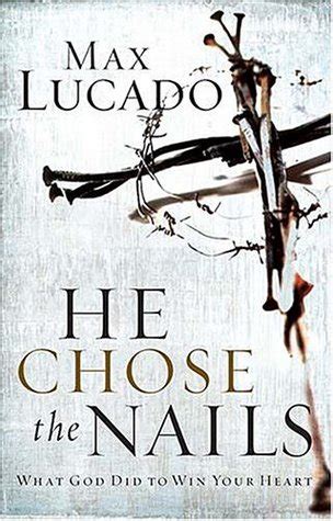 He Chose the Nails by Max Lucado — Reviews, Discussion, Bookclubs, Lists