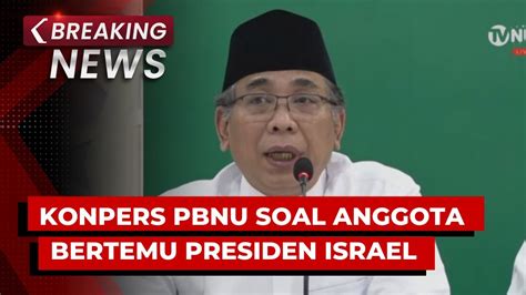 BREAKING NEWS Konpers PBNU Terkait Anggota NU Bertemu Presiden Israel