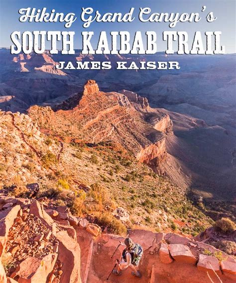 Hiking The South Kaibab Trail Grand Canyon • James Kaiser