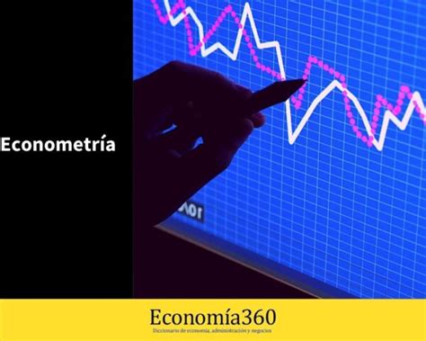 Econometría Definición Qué Es Y Ejemplos 2025