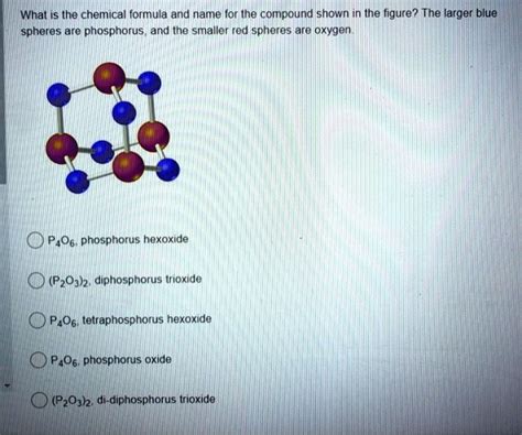 SOLVED: What is the chemical formula and name for the compound shown in ...