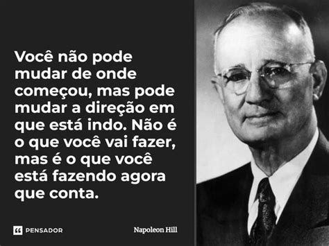 ⁠você Não Pode Mudar De Onde Napoleon Hill Pensador