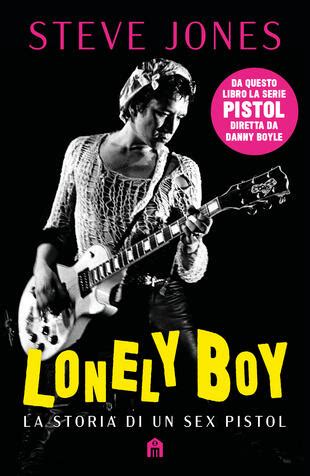 Lonely Boy La Storia Di Un Sex Pistol Di Steve Jones Ebook Magazzini Salani Romanzi Il