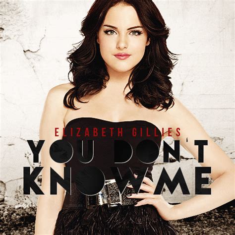 Elizabeth Gillies You Don T Know Me Lyrics Genius Lyrics