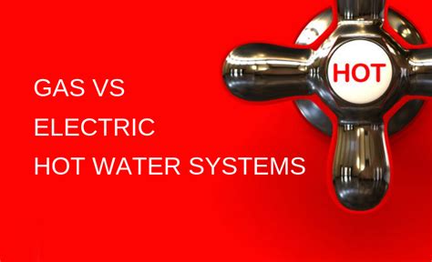 Gas Or Electric Hot Water Systems Which Is Better