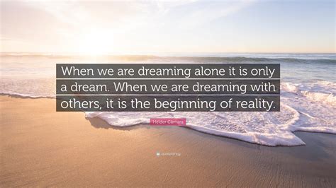 Hélder Câmara Quote: “When we are dreaming alone it is only a dream