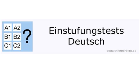 Einstufungstests Deutsch A Bis C Teste Dein Sprachniveau Deutsch