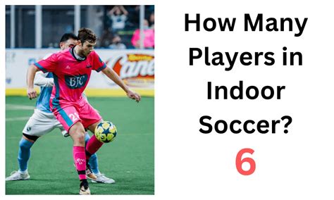 How Many Players In Indoor Soccer Players Number Indoor