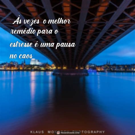 Frases De Estresse Para Status - Frases Impactantes sobre Estresse para Usar no Seu Status - Frases do Bem