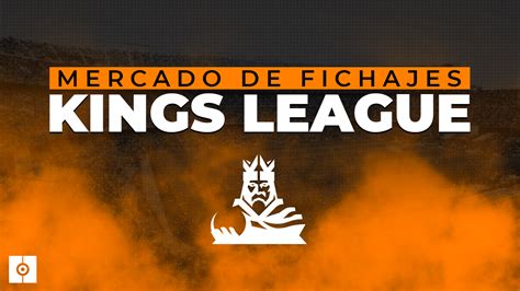 Mercado De Fichajes De La Kings League Clausulazos Fechas Y C Mo Funciona