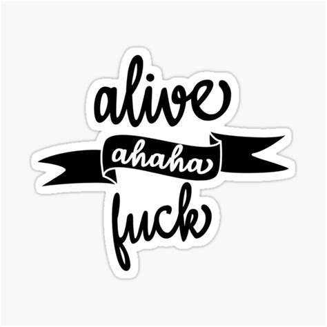 Alive Ahaha Fuck Sticker By Designer Redbubble