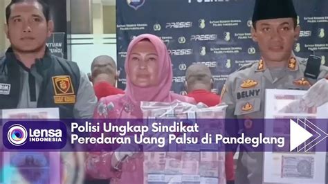 Polisi Ungkap Sindikat Peredaran Uang Palsu Di Pandeglang Youtube