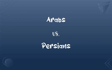 Arabs vs. Persians: What’s the Difference?