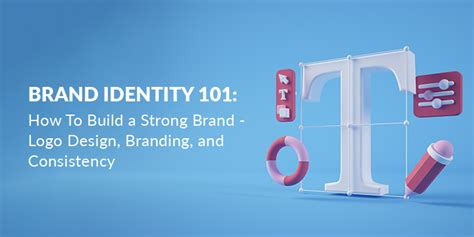 Build A Strong Brand Logo Design Branding And Consistency