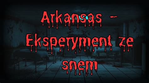 Arkansas Eksperyment Ze Snem CreepyPasty PL YouTube