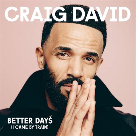 Craig David Better Days I Came By Train Single In High Resolution