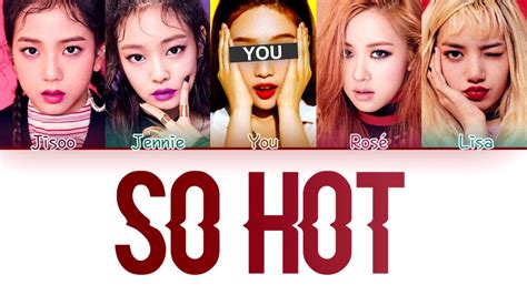 Blackpink So Hot Members Ver Color Coded Lyrics Han Rom Eng Youtube