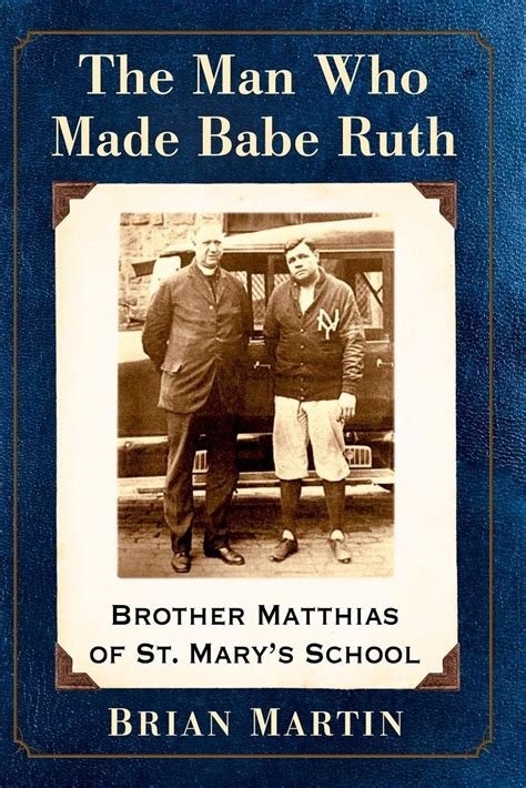Amazon The Man Who Made Babe Ruth Brother Matthias Of St Mary S