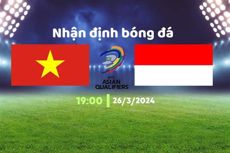 Trực tiếp bóng đá Việt Nam vs Indonesia 19h00 ngày 26 3 VL World Cup 2026