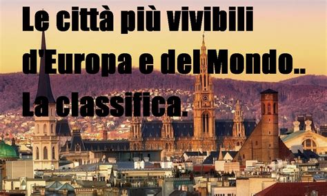 Le città più vivibili d Europa e del Mondo La classifica Travel moi