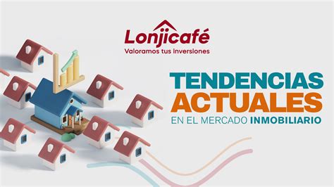 Tendencias Actuales En El Mercado Inmobiliario Lonjicaf