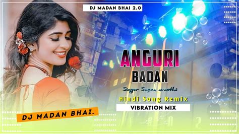 Anguri Badan Hindi Song Remix Singer Sapna Avasthi Vibe Mix Dj Madan