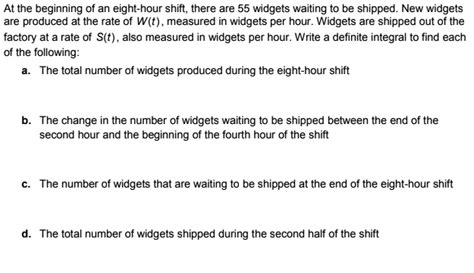 at the beginning of an eight hour shift there are 55 widgets waiting to ...