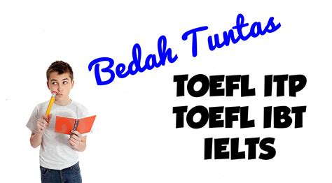 Bedah Tuntas Perbedaan Toefl Itp Toefl Ibt Dan Ielts