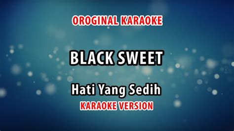 ORIGINAL KARAOKE BLACK SWEET HATI YANG SEDIH YouTube