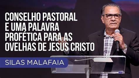 Conselho Pastoral E Uma Palavra Profética Pastor Silas Malafaia