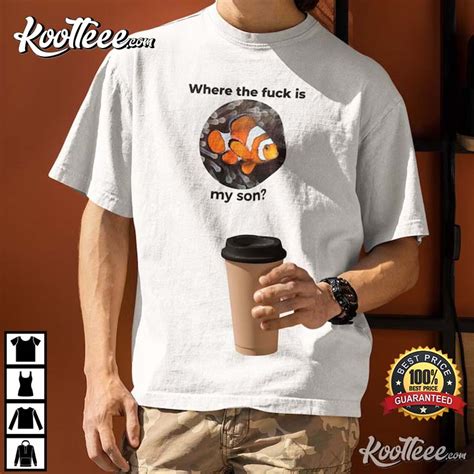 Where The Fuck Is My Son Finding Nemo T Shirt