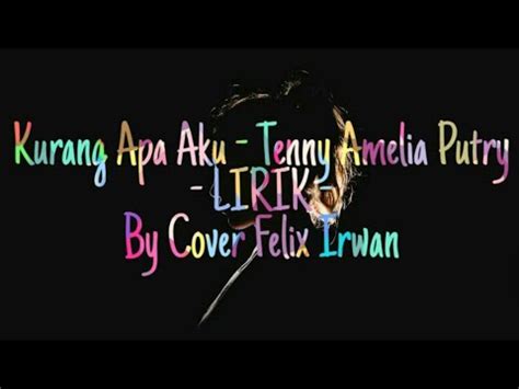 KURANG APA AKU Tenny Amelia Putry Cover By Felix LIRIK YouTube