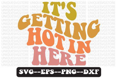 It S Getting Hot In Here Svg Design Graphic By Uniquesvgstore Creative Fabrica