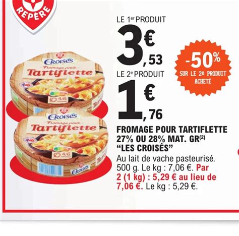 Promo Fromage Pour Tartiflette Ou Mat Gr Les Croises Chez E Leclerc