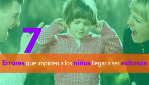 7 Errores en la crianza que impiden a los niños llegar a ser exitosos