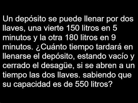 Un depósito se puede llenar por dos llaves una vierte 150 litros en 5