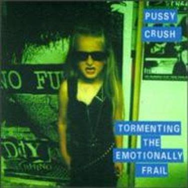 Pussy Crush Tormenting The Emotionally Frail Reviews Album Of The Year