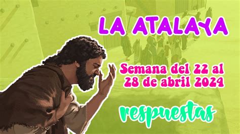 Respuestas Para El Estudio De La Atalaya Semana Del Al De Abril